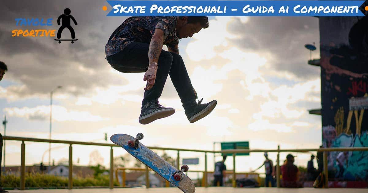 Come scegliere i componenti per uno Skateboard professionale Come scegliere i componenti per uno Skateboard professionale