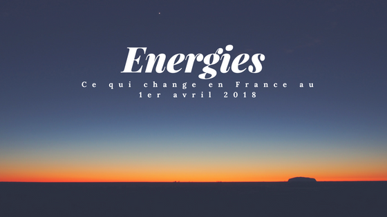 energies ce qui change au 1er avril 2018
