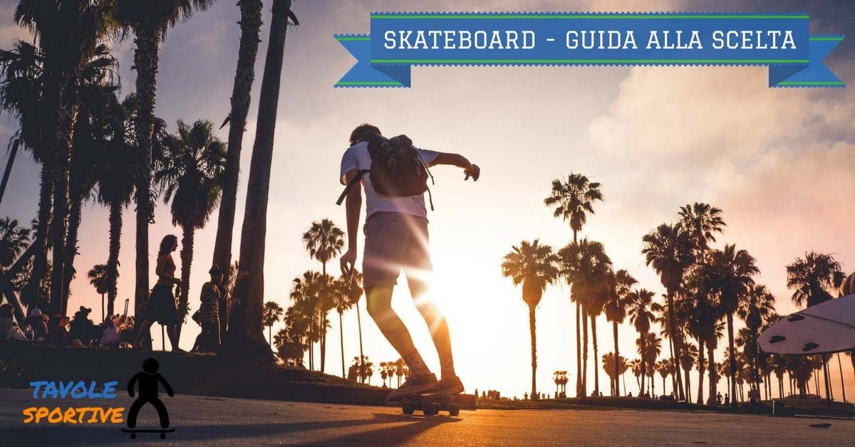 SKATEBOARD - MIGLIORI SKATEBOARD