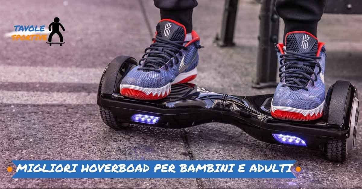Migliori Hoverboard - Hoverboard Migliori per bambini e Adulti 2018