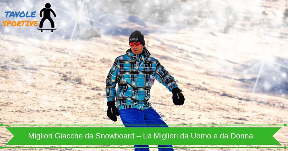 Migliori Giacche da Snowboard – Le Migliori da Uomo e da Donna
