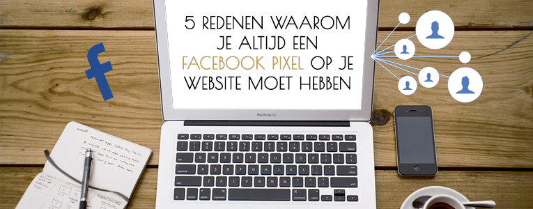 Facebook Pixel - 5 redenen waarom je altijd een Facebook pixel op je website moet hebben